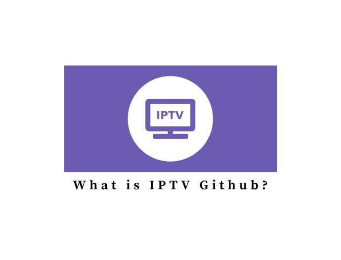 What is IPTV Github? A Detailed Overview