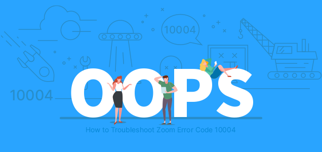 How to Troubleshoot Zoom Error Code 10004