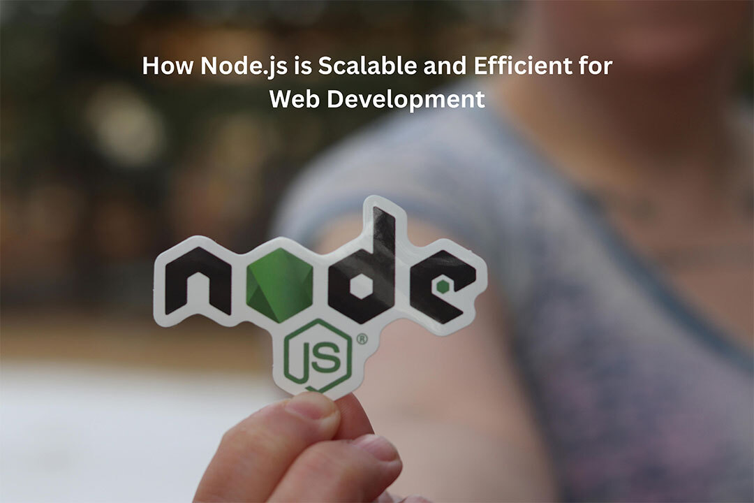 How Node.js is Scalable and Efficient for Web Development?